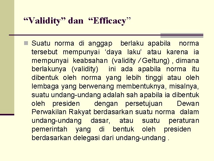 “Validity” dan “Efficacy” n Suatu norma di anggap berlaku apabila norma tersebut mempunyai ‘daya