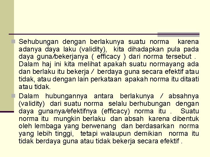 n Sehubungan dengan berlakunya suatu norma karena adanya daya laku (validity), kita dihadapkan pula