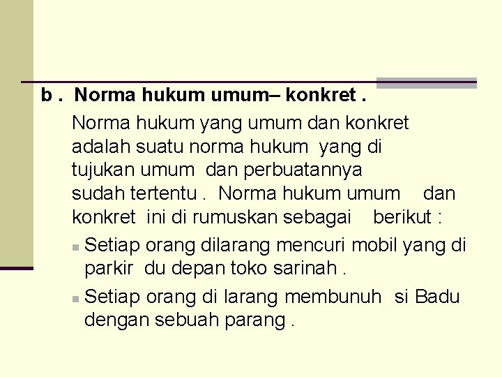 b. Norma hukum umum– konkret. Norma hukum yang umum dan konkret adalah suatu norma