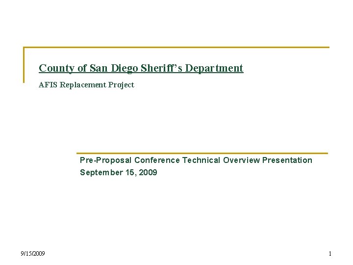 County of San Diego Sheriff’s Department AFIS Replacement Project Pre-Proposal Conference Technical Overview Presentation