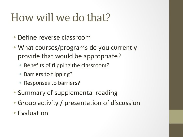 How will we do that? • Define reverse classroom • What courses/programs do you