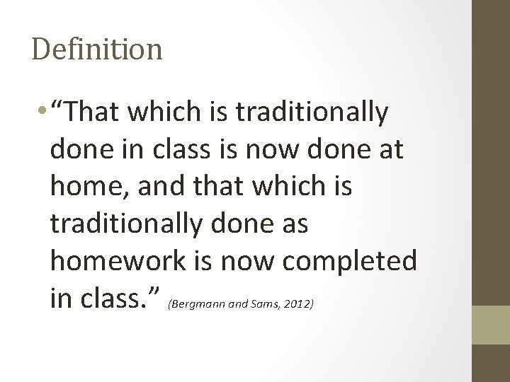 Definition • “That which is traditionally done in class is now done at home,
