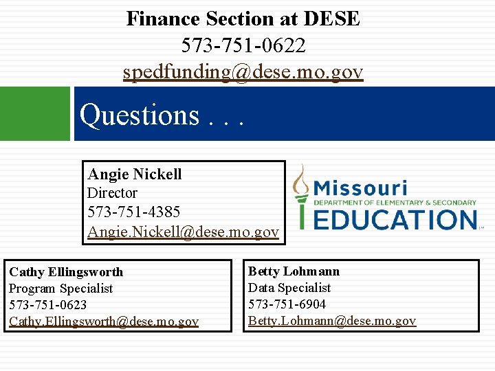 Finance Section at DESE 573 -751 -0622 spedfunding@dese. mo. gov Questions. . . Angie