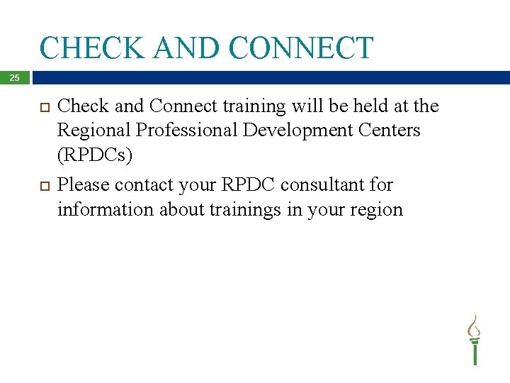 CHECK AND CONNECT 25 Check and Connect training will be held at the Regional