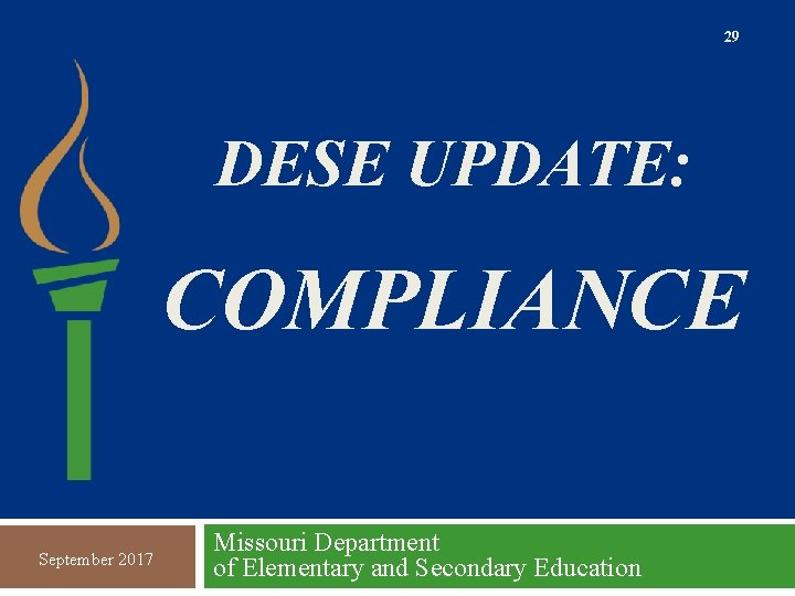 29 DESE UPDATE: COMPLIANCE September 2017 Missouri Department of Elementary and Secondary Education 