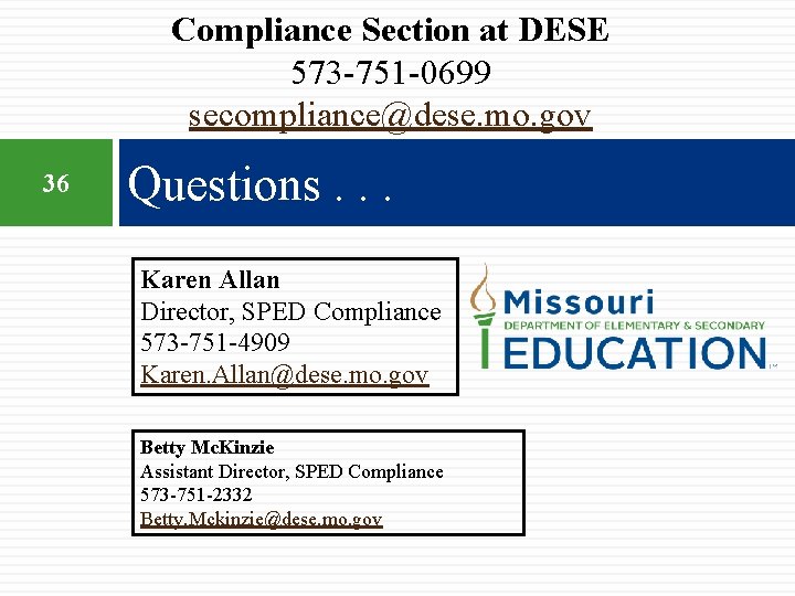 Compliance Section at DESE 573 -751 -0699 secompliance@dese. mo. gov 36 Questions. . .