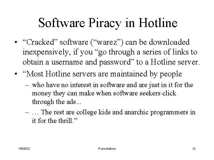Software Piracy in Hotline • “Cracked” software (“warez”) can be downloaded inexpensively, if you