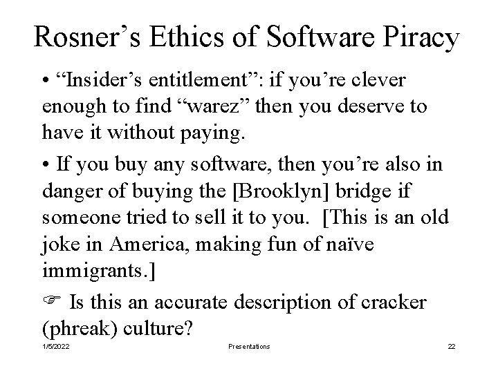 Rosner’s Ethics of Software Piracy • “Insider’s entitlement”: if you’re clever enough to find