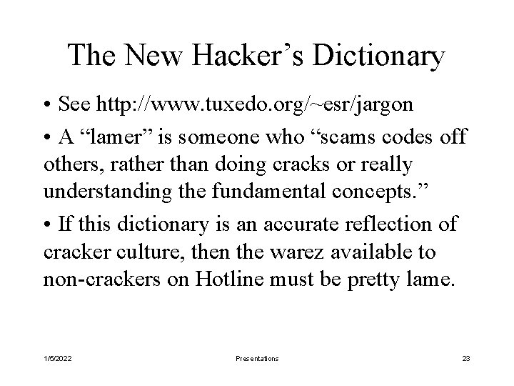 The New Hacker’s Dictionary • See http: //www. tuxedo. org/~esr/jargon • A “lamer” is