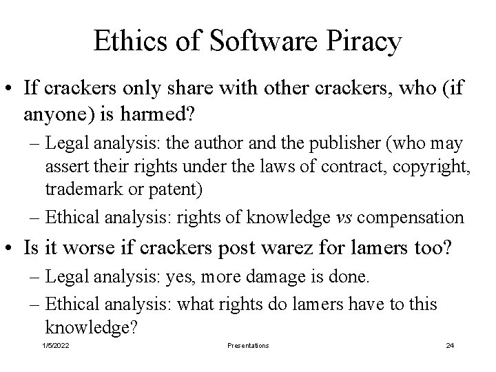 Ethics of Software Piracy • If crackers only share with other crackers, who (if