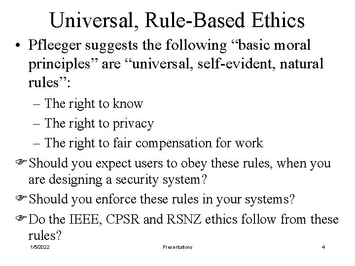 Universal, Rule-Based Ethics • Pfleeger suggests the following “basic moral principles” are “universal, self-evident,