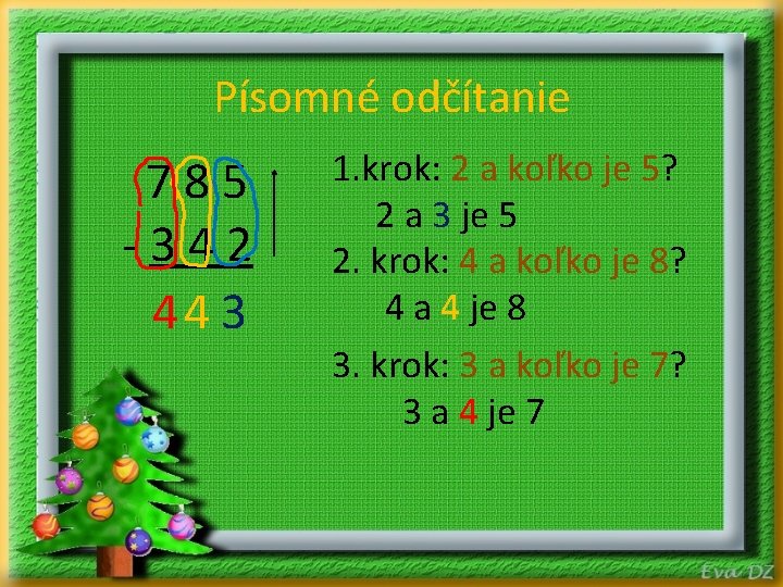 Písomné odčítanie 785 -342 44 3 1. krok: 2 a koľko je 5? 2