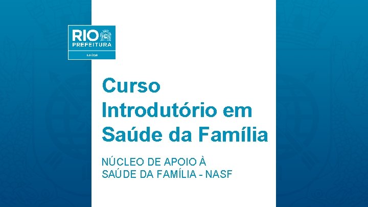 Curso Introdutório em Saúde da Família NÚCLEO DE APOIO À SAÚDE DA FAMÍLIA -