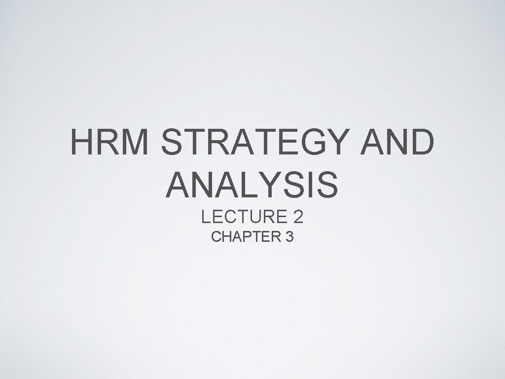 HRM STRATEGY AND ANALYSIS LECTURE 2 CHAPTER 3 