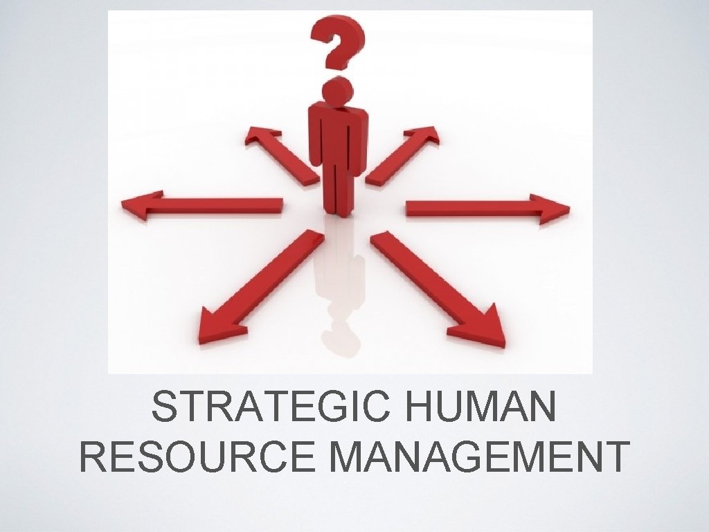 STRATEGIC HUMAN RESOURCE MANAGEMENT 