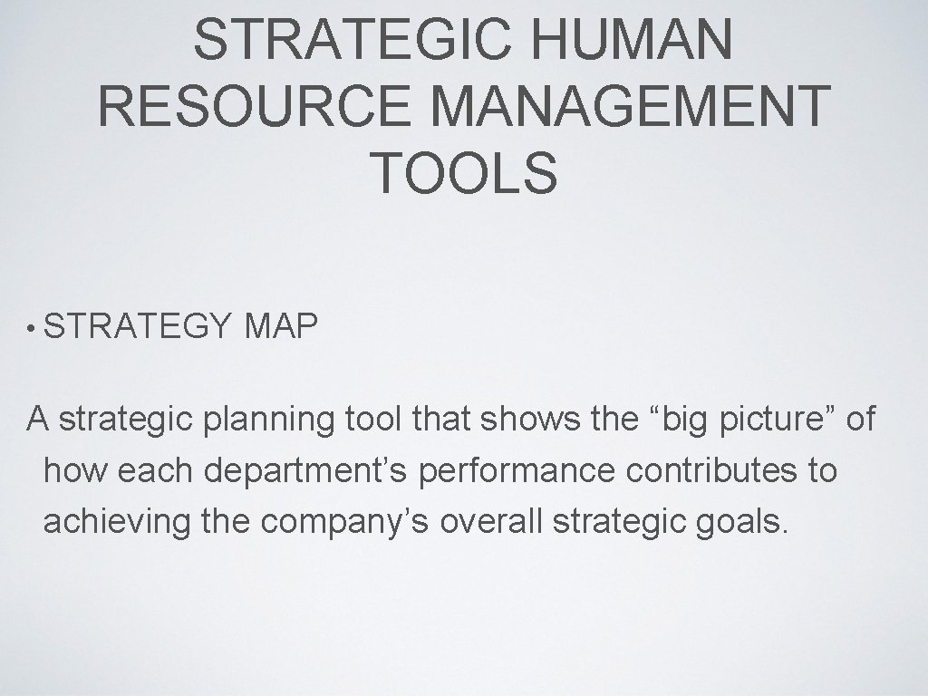 STRATEGIC HUMAN RESOURCE MANAGEMENT TOOLS • STRATEGY MAP A strategic planning tool that shows