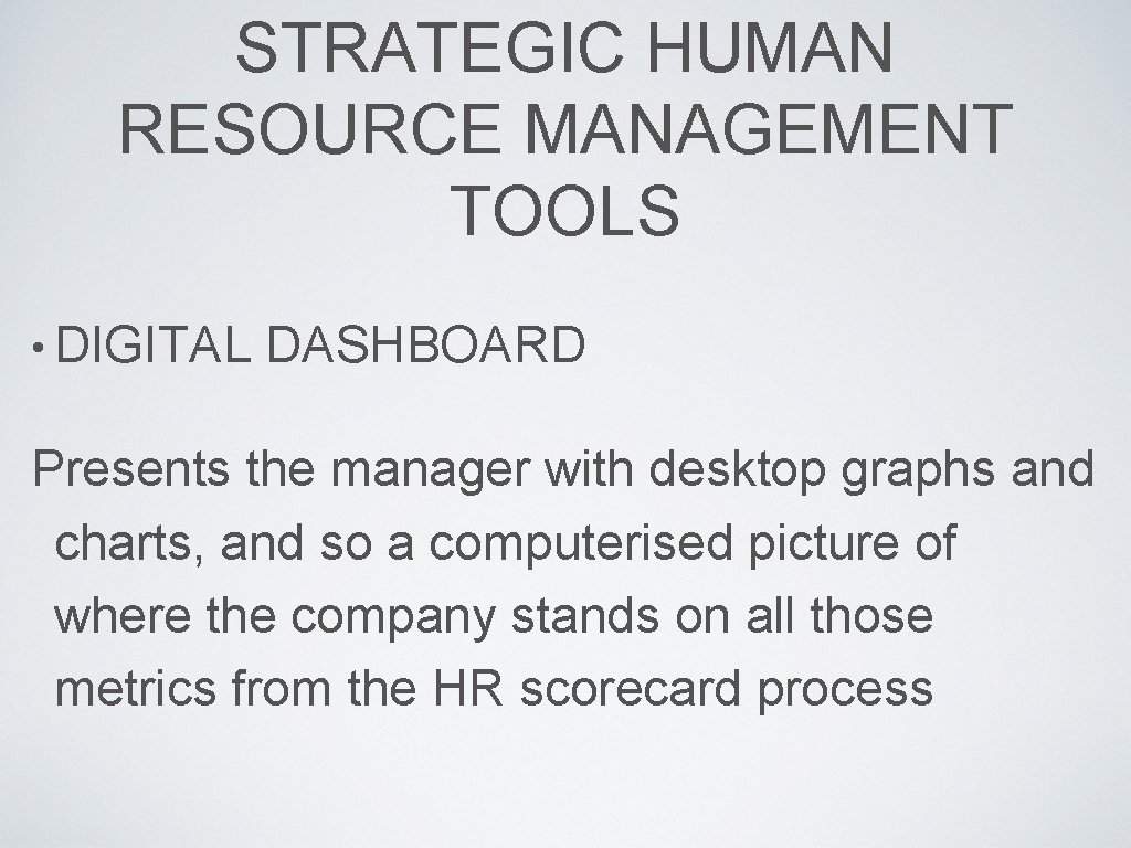STRATEGIC HUMAN RESOURCE MANAGEMENT TOOLS • DIGITAL DASHBOARD Presents the manager with desktop graphs