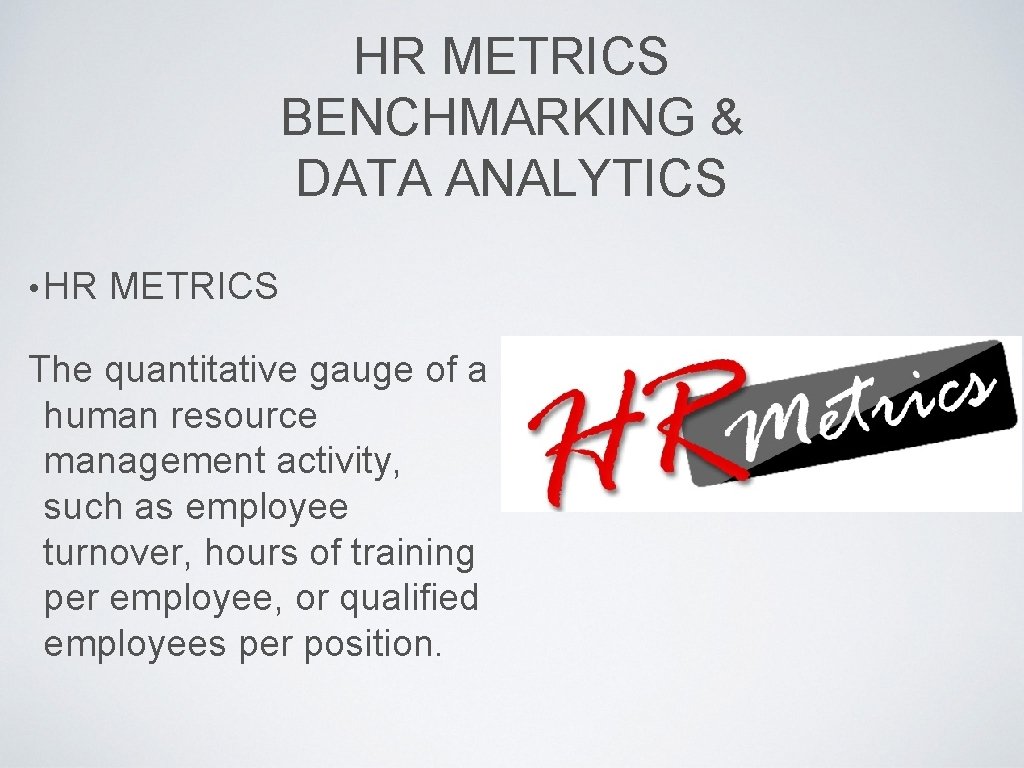 HR METRICS BENCHMARKING & DATA ANALYTICS • HR METRICS The quantitative gauge of a