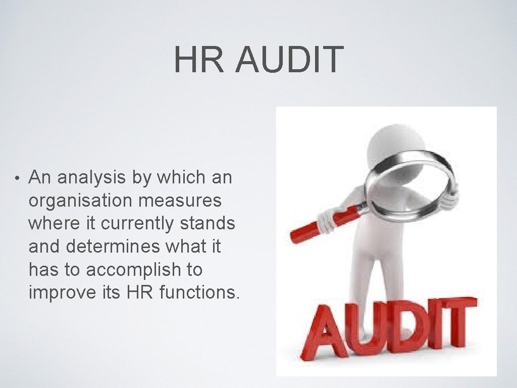 HR AUDIT • An analysis by which an organisation measures where it currently stands