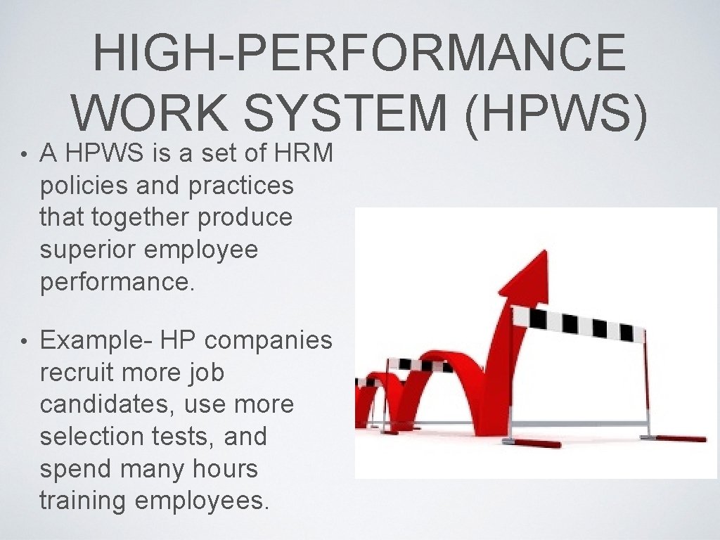 HIGH-PERFORMANCE WORK SYSTEM (HPWS) • A HPWS is a set of HRM policies and