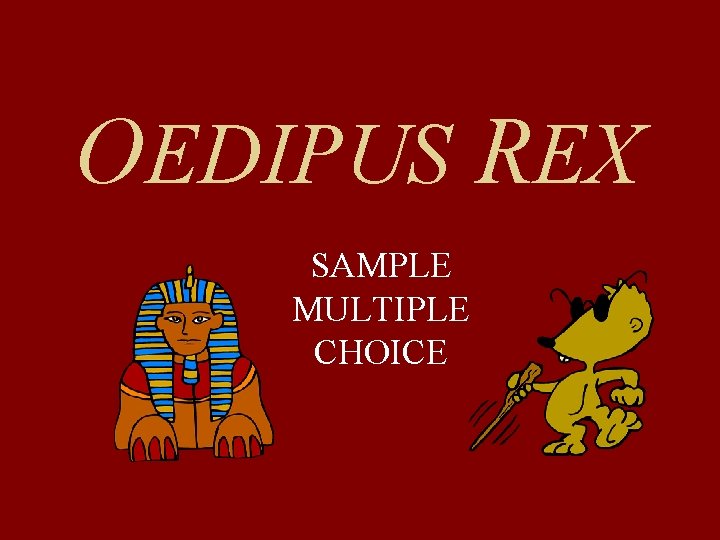 OEDIPUS REX SAMPLE MULTIPLE CHOICE 