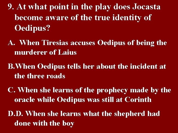 9. At what point in the play does Jocasta become aware of the true