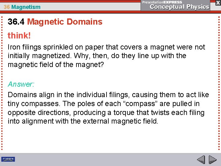 36 Magnetism 36. 4 Magnetic Domains think! Iron filings sprinkled on paper that covers