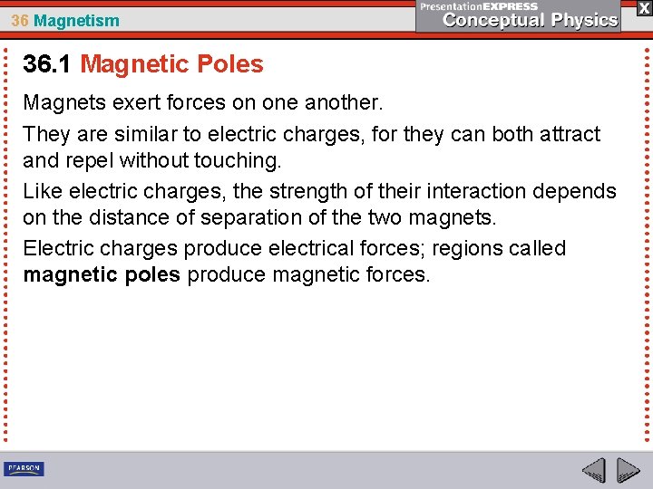 36 Magnetism 36. 1 Magnetic Poles Magnets exert forces on one another. They are