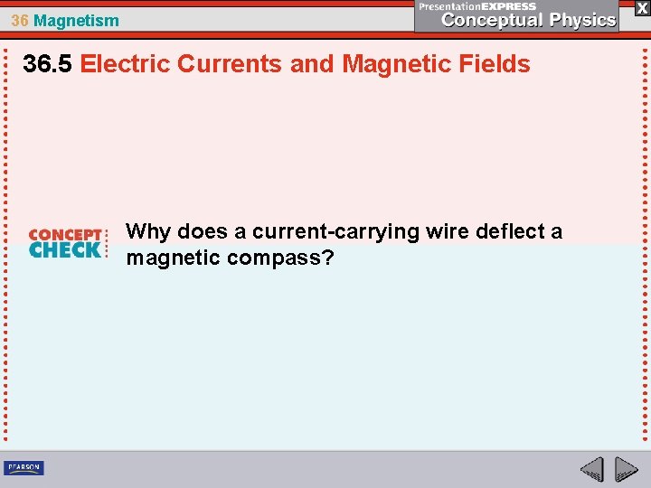 36 Magnetism 36. 5 Electric Currents and Magnetic Fields Why does a current-carrying wire