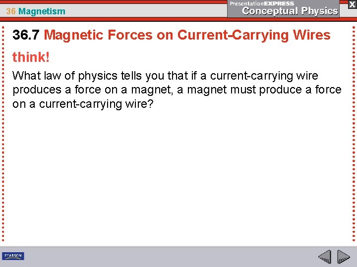 36 Magnetism 36. 7 Magnetic Forces on Current-Carrying Wires think! What law of physics