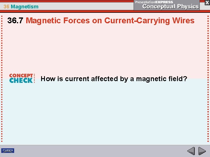 36 Magnetism 36. 7 Magnetic Forces on Current-Carrying Wires How is current affected by