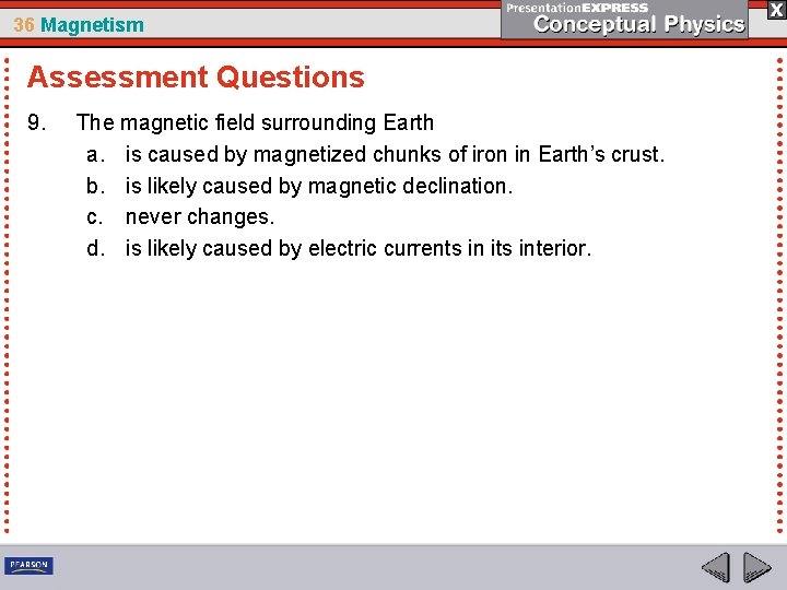 36 Magnetism Assessment Questions 9. The magnetic field surrounding Earth a. is caused by