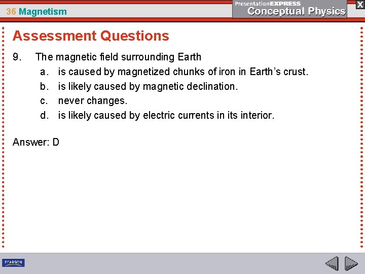 36 Magnetism Assessment Questions 9. The magnetic field surrounding Earth a. is caused by