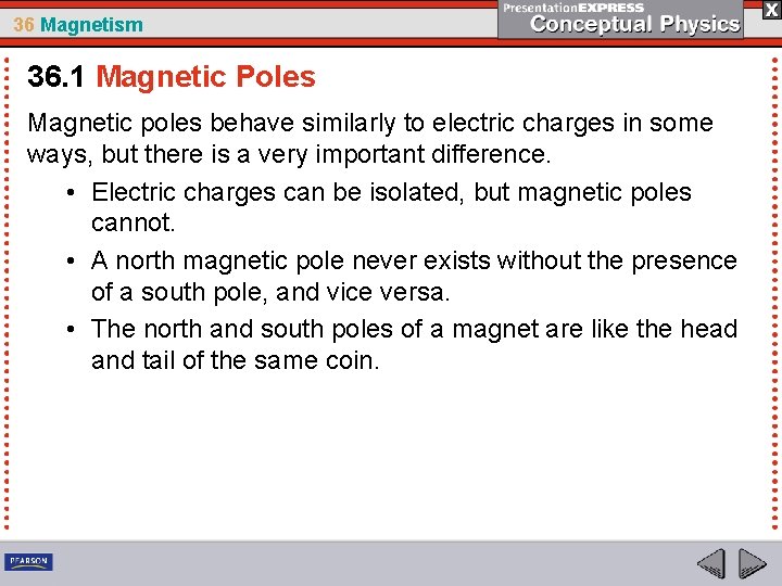 36 Magnetism 36. 1 Magnetic Poles Magnetic poles behave similarly to electric charges in