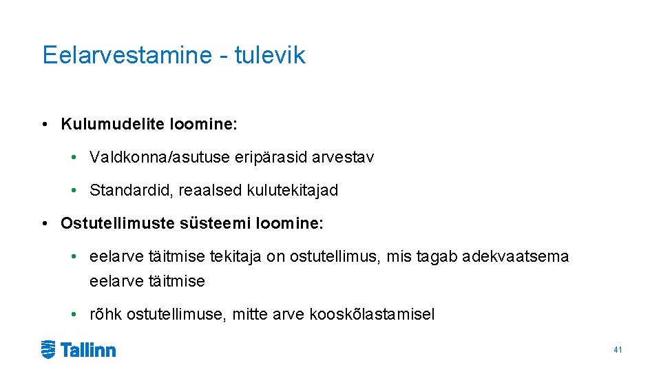 Eelarvestamine - tulevik • Kulumudelite loomine: • Valdkonna/asutuse eripärasid arvestav • Standardid, reaalsed kulutekitajad