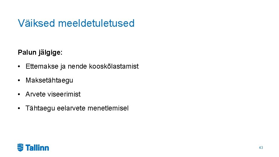 Väiksed meeldetuletused Palun jälgige: • Ettemakse ja nende kooskõlastamist • Maksetähtaegu • Arvete viseerimist