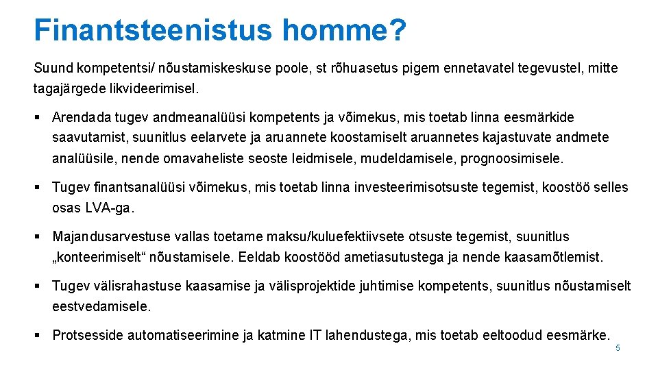 Finantsteenistus homme? Suund kompetentsi/ nõustamiskeskuse poole, st rõhuasetus pigem ennetavatel tegevustel, mitte tagajärgede likvideerimisel.