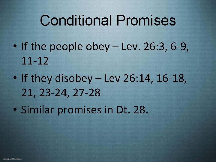Conditional Promises • If the people obey – Lev. 26: 3, 6 -9, 11 Conditional Promises • If the people obey – Lev. 26: 3, 6 -9, 11