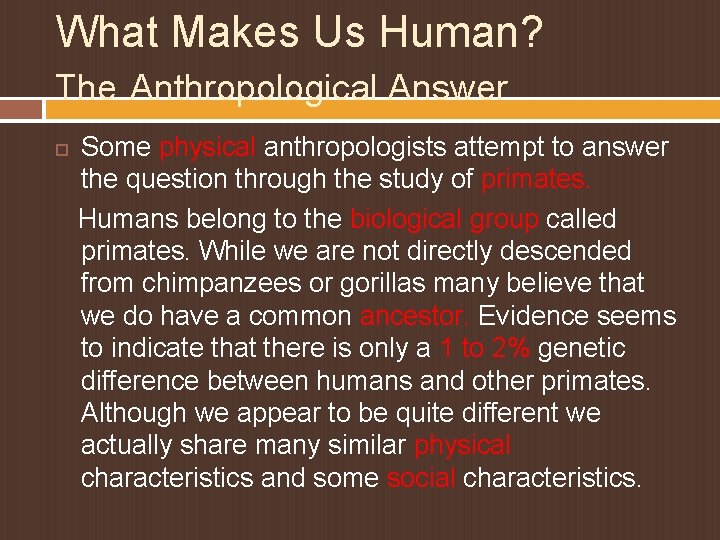 What Makes Us Human? The Anthropological Answer Some physical anthropologists attempt to answer the