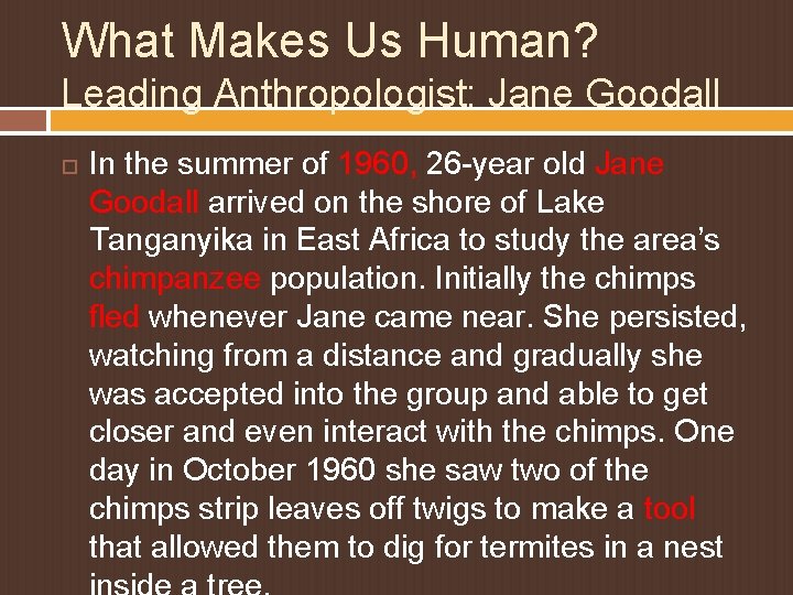 What Makes Us Human? Leading Anthropologist: Jane Goodall In the summer of 1960, 26