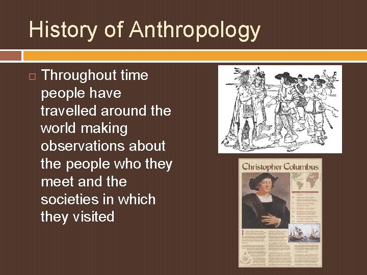 History of Anthropology Throughout time people have travelled around the world making observations about