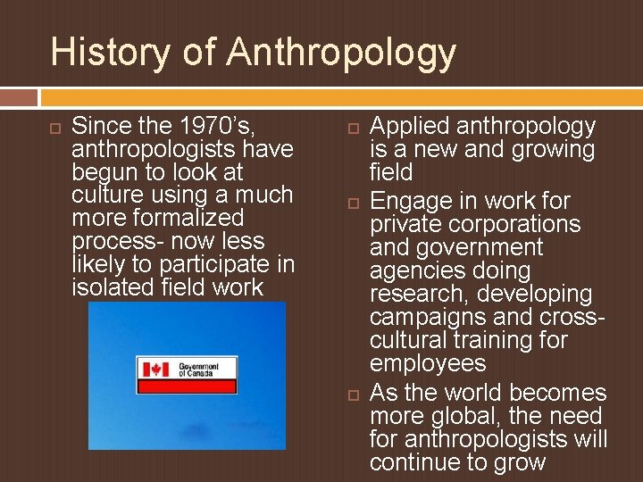 History of Anthropology Since the 1970’s, anthropologists have begun to look at culture using