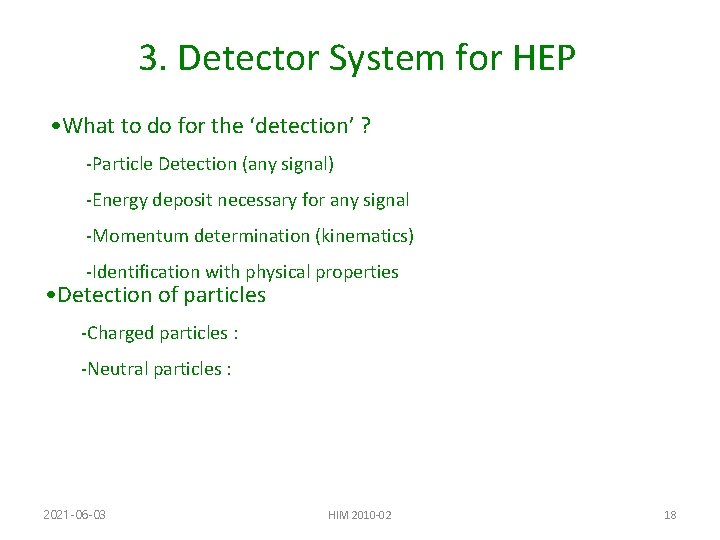 3. Detector System for HEP • What to do for the ‘detection’ ? -Particle