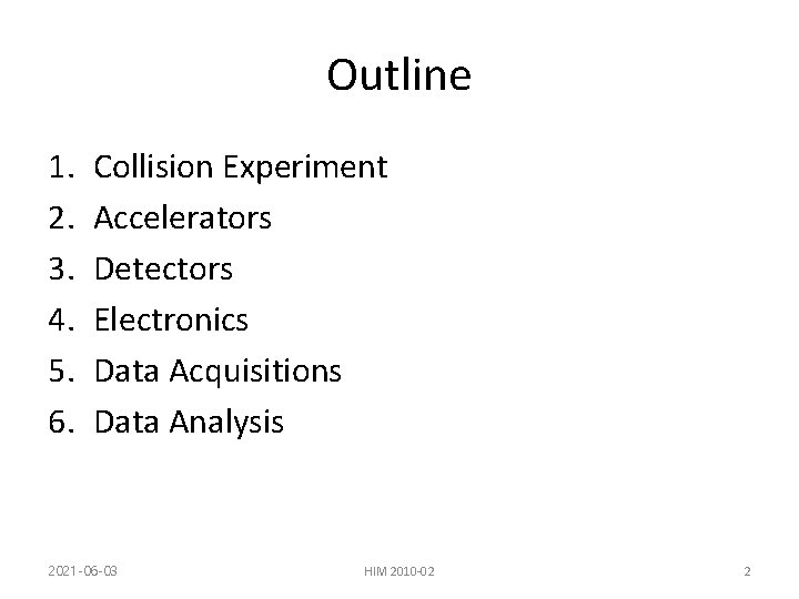 Outline 1. 2. 3. 4. 5. 6. Collision Experiment Accelerators Detectors Electronics Data Acquisitions