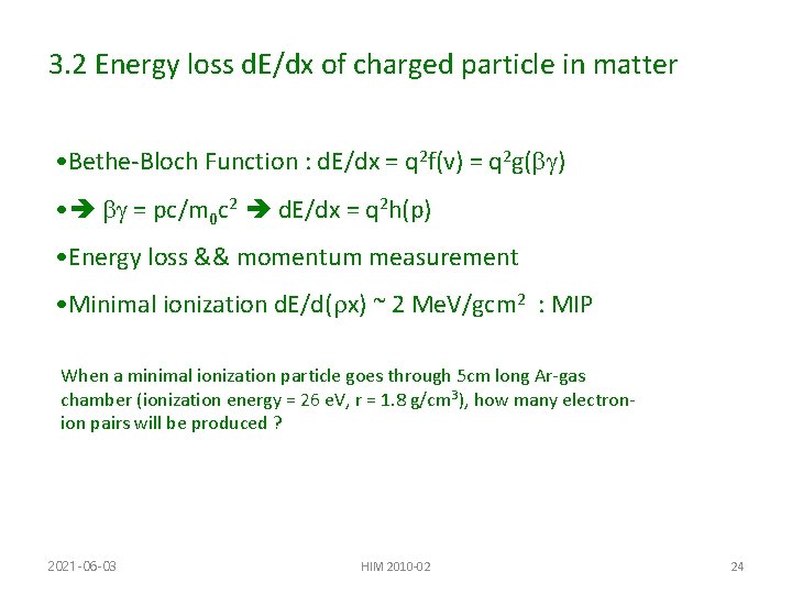 3. 2 Energy loss d. E/dx of charged particle in matter • Bethe-Bloch Function