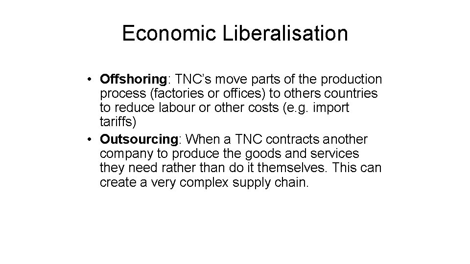 Economic Liberalisation • Offshoring: TNC’s move parts of the production process (factories or offices)