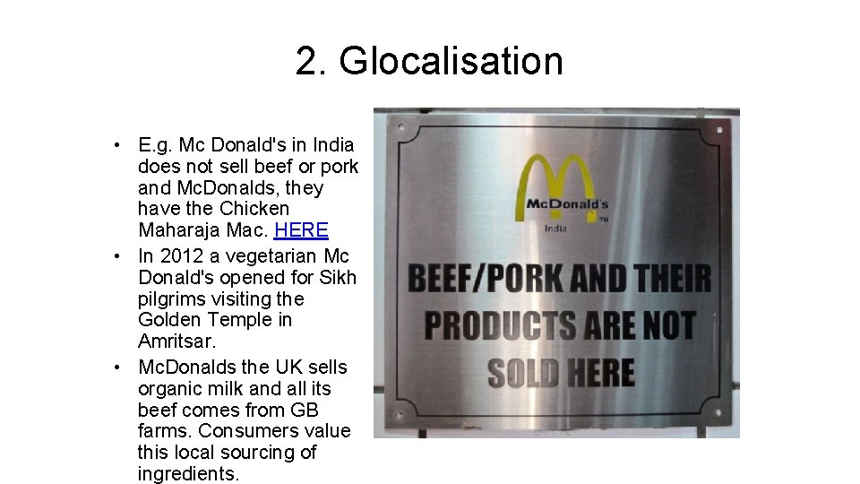 2. Glocalisation • E. g. Mc Donald's in India does not sell beef or