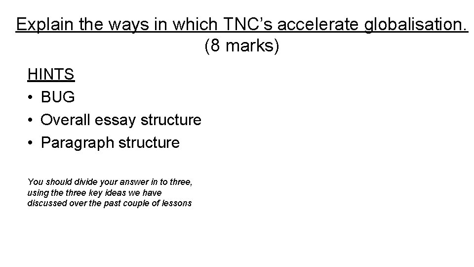 Explain the ways in which TNC’s accelerate globalisation. (8 marks) HINTS • BUG •