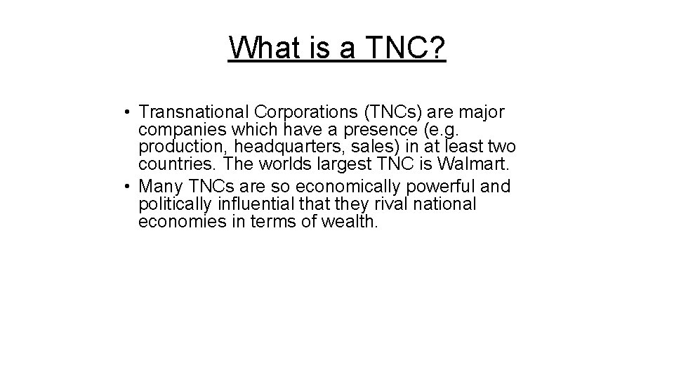 What is a TNC? • Transnational Corporations (TNCs) are major companies which have a