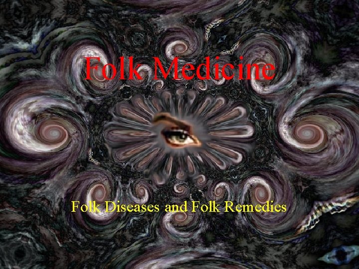 Folk Medicine Folk Diseases and Folk Remedies 